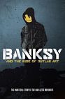 Banksy and the Rise of Outlaw Art 2020