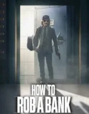 How to Rob a Bank (2024) Sub Indo