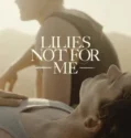 Film Lilies Not for Me (2025)