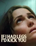 If I Had Legs I’d Kick You (2025)