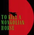 To Kill a Mongolian Horse (2025)