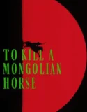 To Kill a Mongolian Horse (2025)