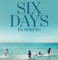 Six Days in Spring (2025)