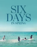 Six Days in Spring (2025)